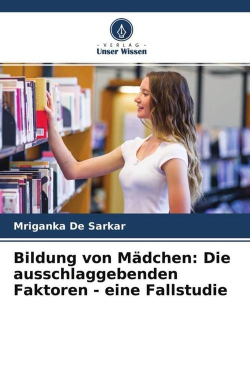Produktbild: Bildung von M&auml;dchen: Die ausschlaggebenden Faktoren - eine Fallstudie