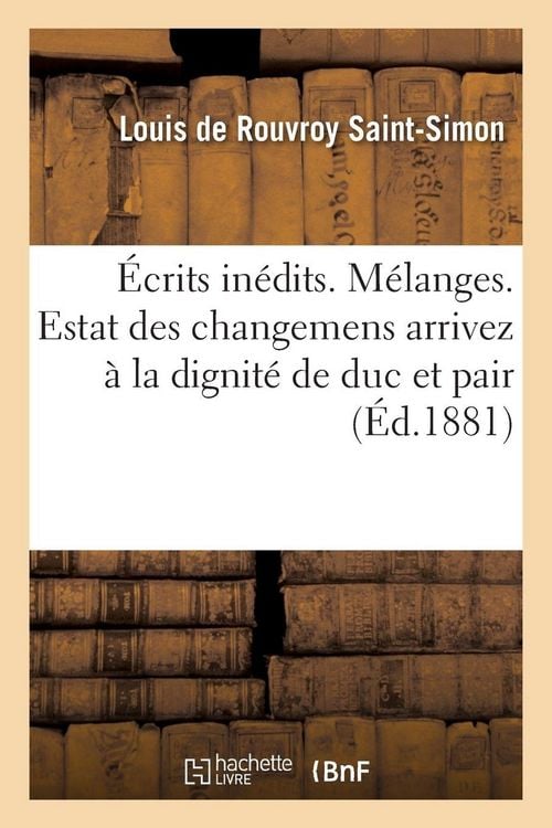 Produktbild: &Eacute;crits in&eacute;dits. M&eacute;langes. Estat des changemens arrivez &agrave; la dignit&eacute; de duc et pair