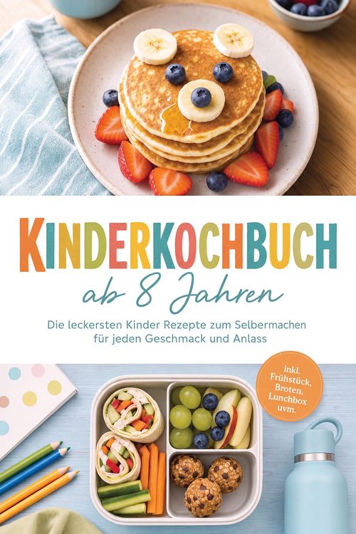 Produktbild: Kinderkochbuch ab 8 Jahren: Die leckersten Kinder Rezepte zum Selbermachen f&uuml;r jeden Geschmack und Anlass - inkl. Fr&uuml;hst&uuml;ck, Broten, Lunchbox uvm.