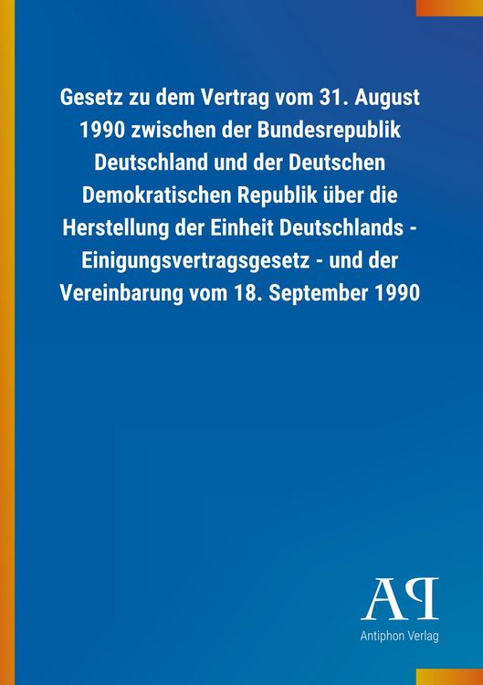 Produktbild: Gesetz zu dem Vertrag vom 31. August 1990 zwischen der Bundesrepublik Deutschland und der Deutschen Demokratischen Republik &uuml;ber die Herstellung der E