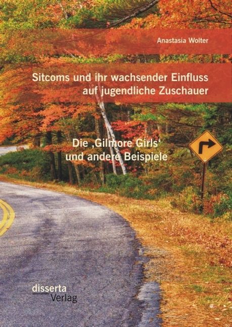 Produktbild: Sitcoms und ihr wachsender Einfluss auf jugendliche Zuschauer: Die ,Gilmore Girls' und andere Beispiele
