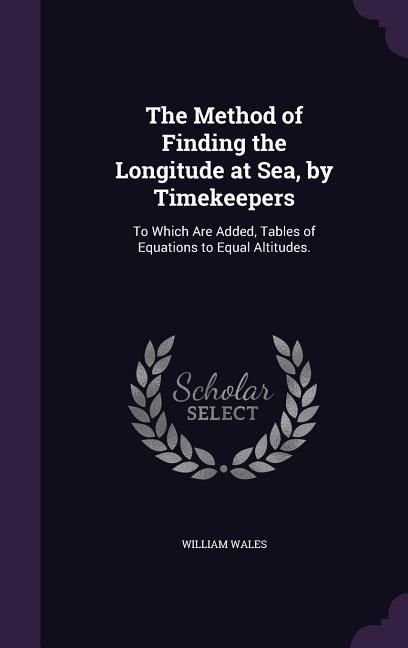 Produktbild: The Method of Finding the Longitude at Sea, by Timekeepers