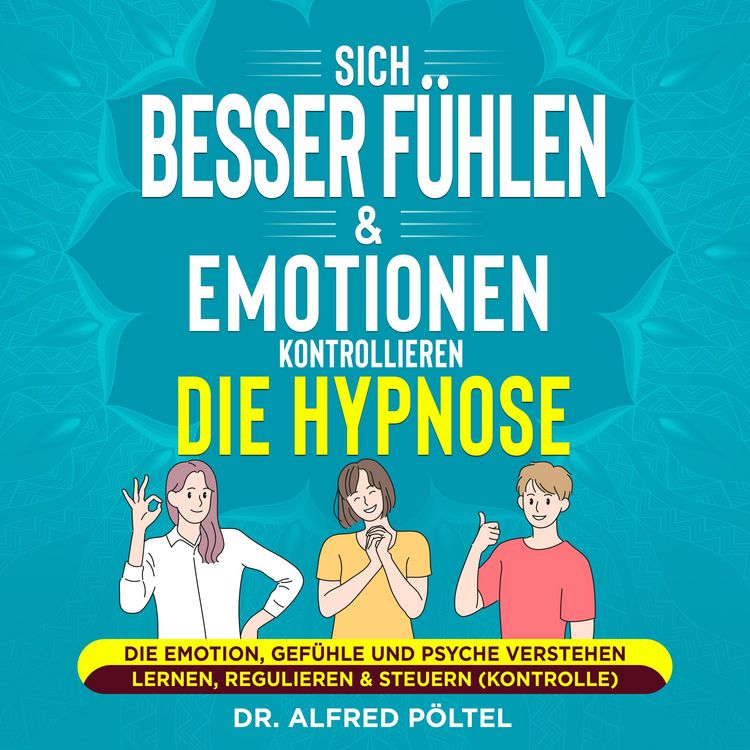 Produktbild: Sich besser f&uuml;hlen & Emotionen kontrollieren - die Hypnose