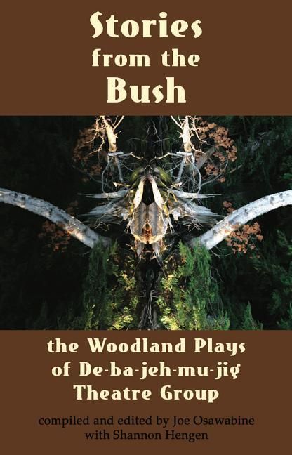 Produktbild: Stories from the Bush: The Woodland Plays of De-Ba-Jeh-Mu-Jig Theatre Group