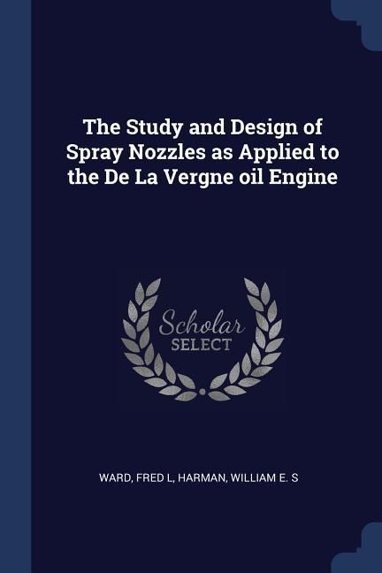 Produktbild: The Study and Design of Spray Nozzles as Applied to the De La Vergne oil Engine
