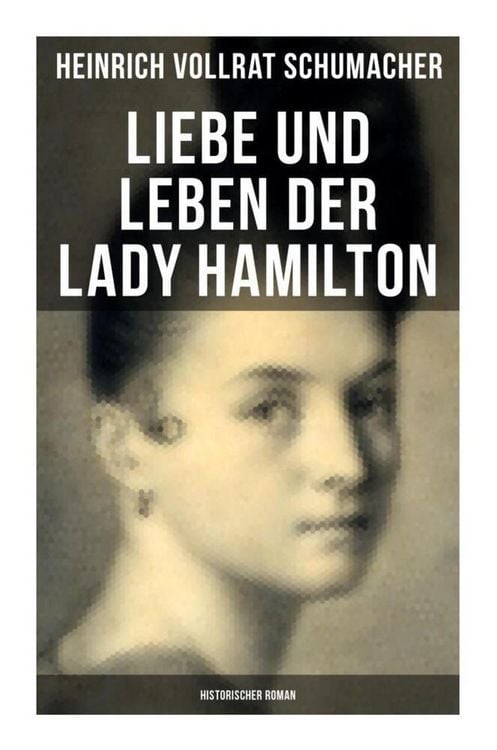 Produktbild: Liebe und Leben der Lady Hamilton (Historischer Roman)