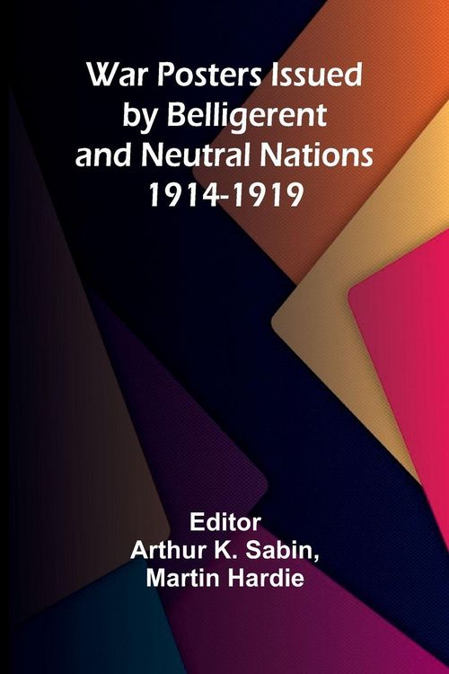 Produktbild: War Posters Issued by Belligerent and Neutral Nations 1914-1919