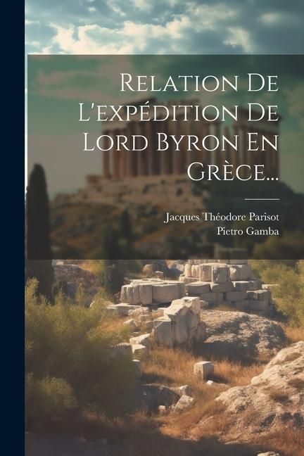 Produktbild: Relation De L'exp&eacute;dition De Lord Byron En Gr&egrave;ce...