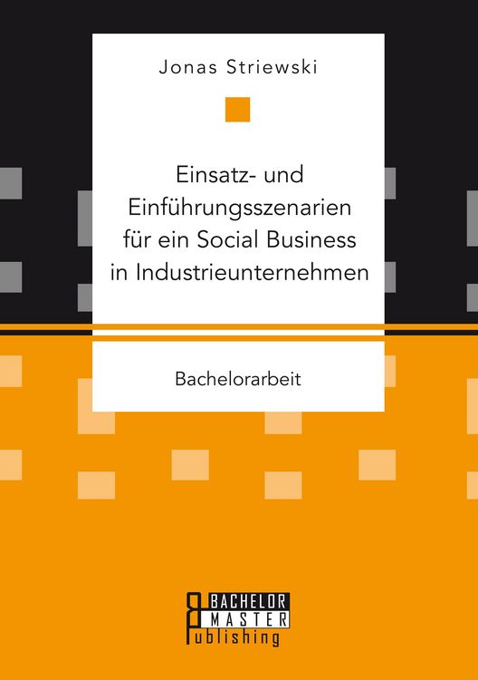 Produktbild: Einsatz- und Einf&uuml;hrungsszenarien f&uuml;r ein Social Business in Industrieunternehmen