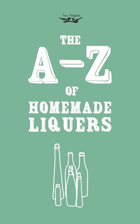 Produktbild: A-Z of Homemade Liqueurs
