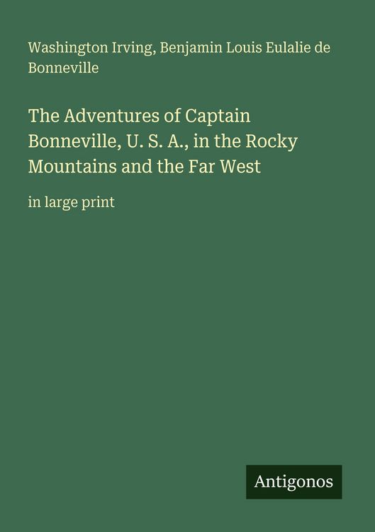 Produktbild: The Adventures of Captain Bonneville, U. S. A., in the Rocky Mountains and the Far West