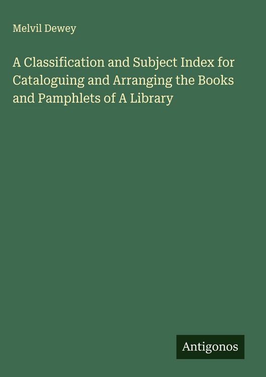 Produktbild: A Classification and Subject Index for Cataloguing and Arranging the Books and Pamphlets of A Library