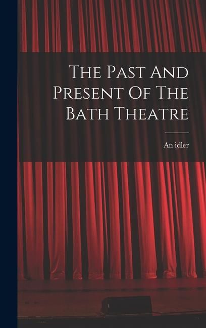 Produktbild: The Past And Present Of The Bath Theatre
