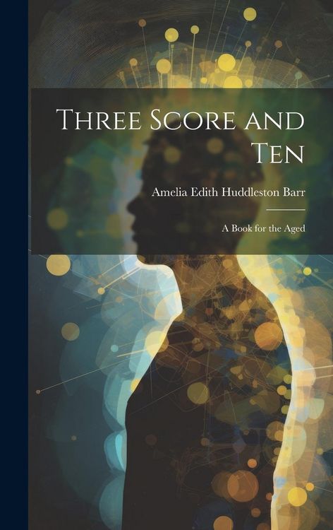 Produktbild: Three Score and Ten: A Book for the Aged