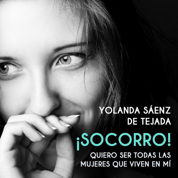 Produktbild: &iexcl;Socorro! Quiero ser todas las mujeres que viven en m&iacute;