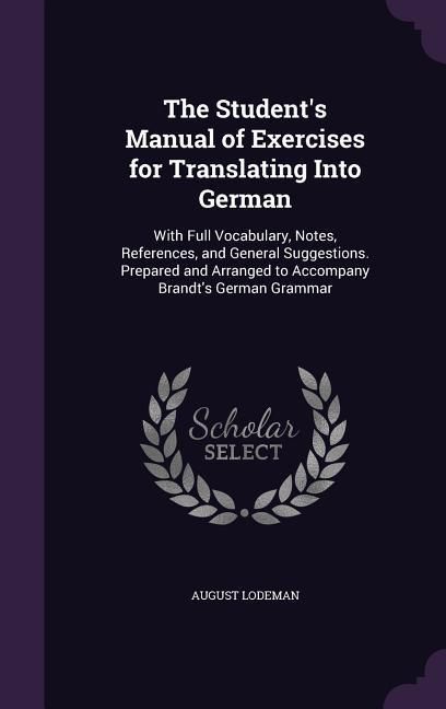 Produktbild: The Student's Manual of Exercises for Translating Into German: With Full Vocabulary, Notes, References, and General Suggestions. Prepared and Arranged