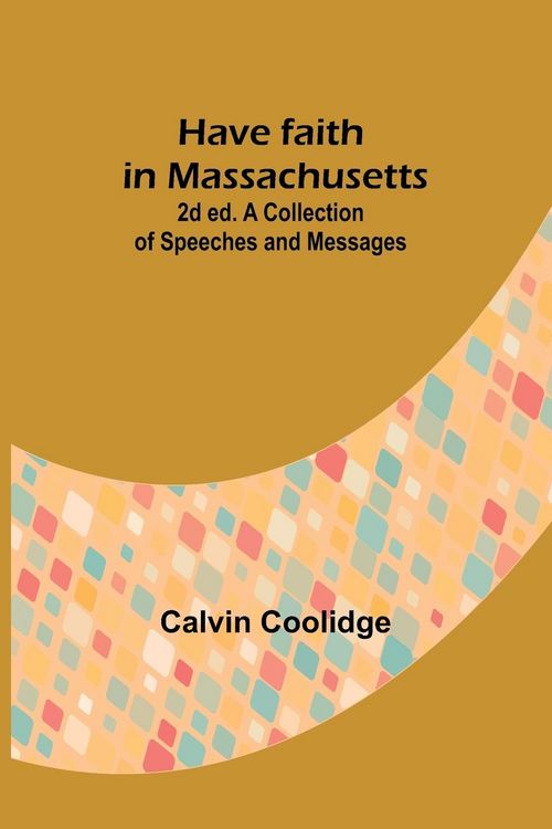 Produktbild: Have faith in Massachusetts; 2d ed.A Collection of Speeches and Messages
