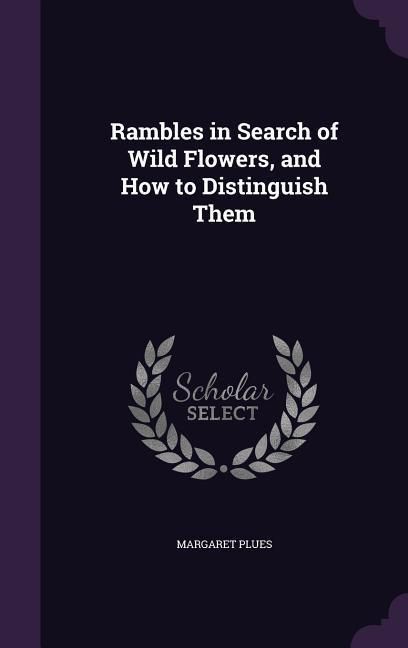 Produktbild: Rambles in Search of Wild Flowers, and How to Distinguish Them