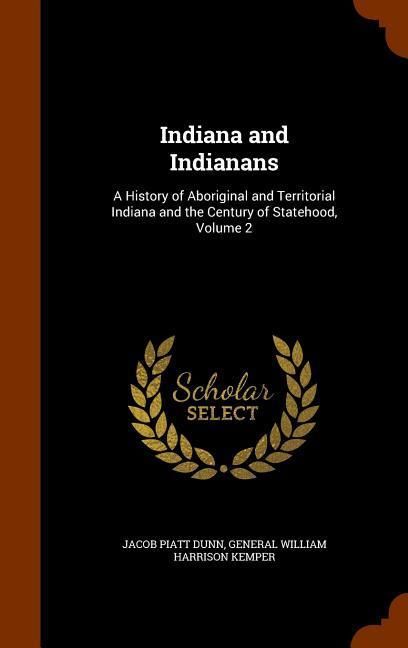 Produktbild: Indiana and Indianans: A History of Aboriginal and Territorial Indiana and the Century of Statehood, Volume 2