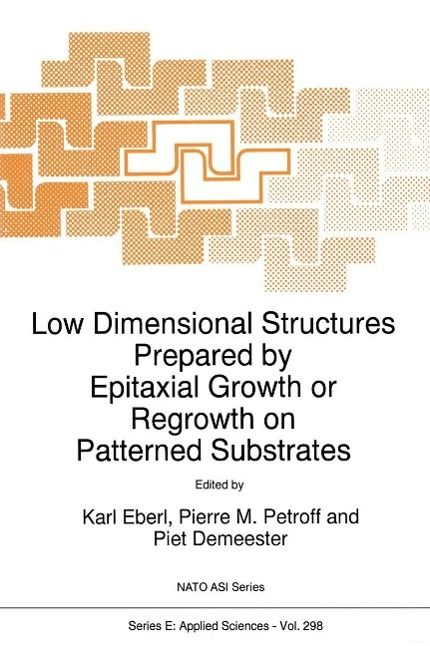 Produktbild: Low Dimensional Structures Prepared by Epitaxial Growth or Regrowth on Patterned Substrates