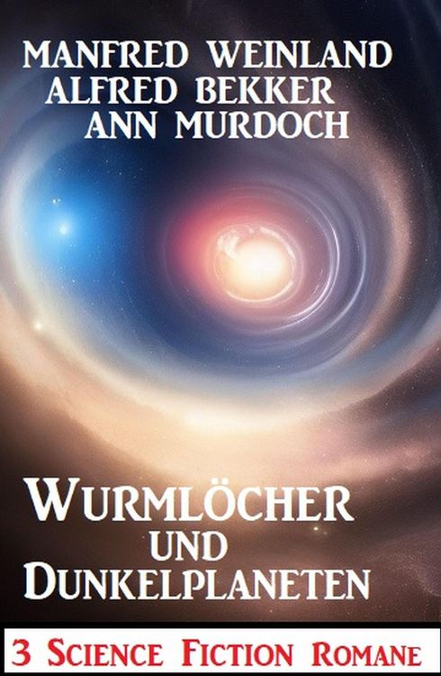 Produktbild: Wurml&ouml;cher und Dunkelplaneten: 3 Science Fiction Romane