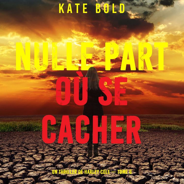 Produktbild: Nulle part o&ugrave; se cacher (Un thriller de Harley Cole &mdash; tome 6)