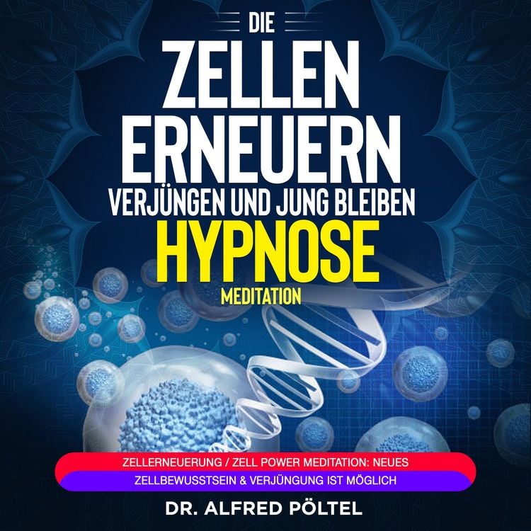 Produktbild: Die Zellen erneuern, verj&uuml;ngen und jung bleiben - Hypnose / Meditation
