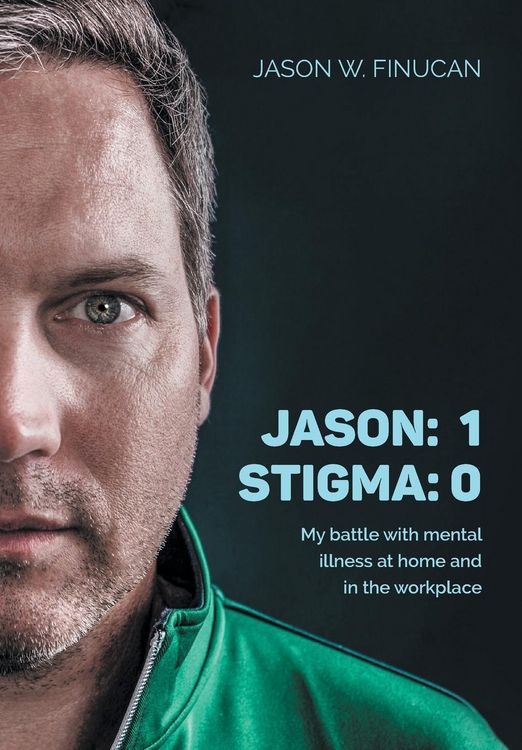 Produktbild: Jason: 1 Stigma: 0: My battle with mental illness at home and in the workplace