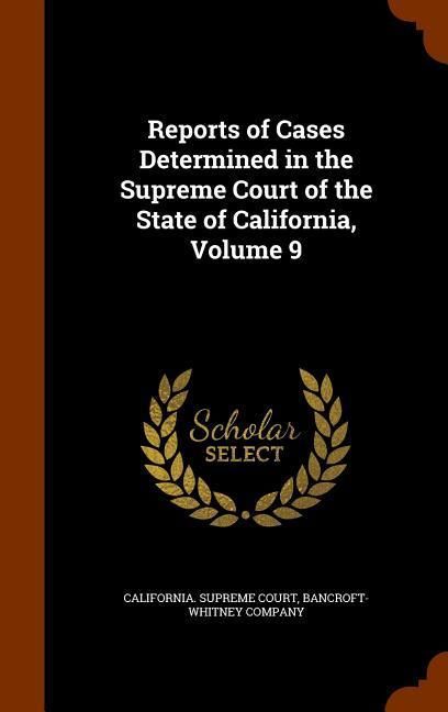 Produktbild: Reports of Cases Determined in the Supreme Court of the State of California, Volume 9