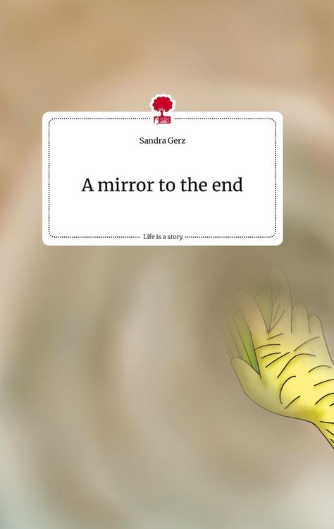 Produktbild: A mirror to the end. Life is a Story - story.one