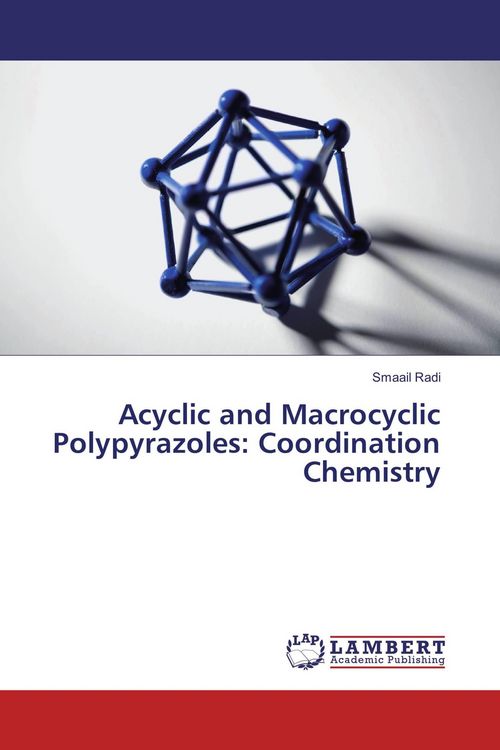 Produktbild: Acyclic and Macrocyclic Polypyrazoles: Coordination Chemistry