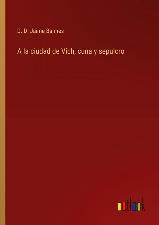Produktbild: A la ciudad de Vich, cuna y sepulcro
