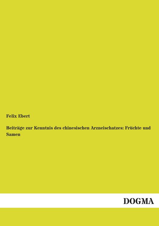 Produktbild: Beitr&auml;ge zur Kenntnis des chinesischen Arzneischatzes: Fr&uuml;chte und Samen