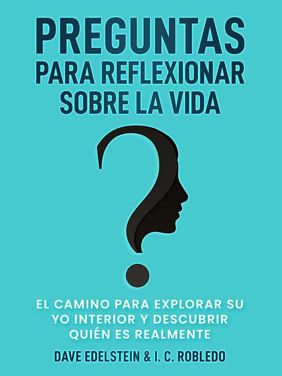 Produktbild: Preguntas para Reflexionar Sobre la Vida: El Camino para Explorar Su Yo Interior y Descubrir Qui&eacute;n Es Realmente (Domine Su Mente, Transforme Su Vida,
