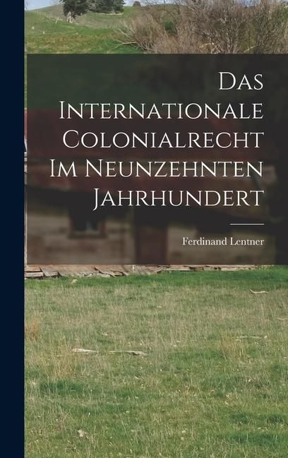 Produktbild: Das Internationale Colonialrecht im Neunzehnten Jahrhundert
