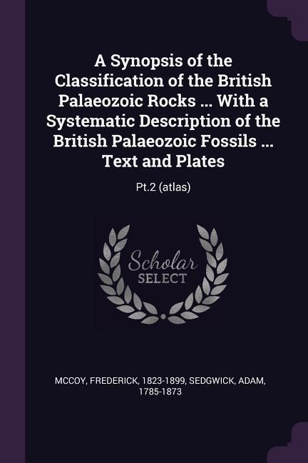 Produktbild: A Synopsis of the Classification of the British Palaeozoic Rocks ... With a Systematic Description of the British Palaeozoic Fossils ... Text and Plates