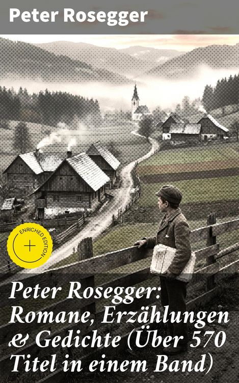 Produktbild: Peter Rosegger: Romane, Erz&auml;hlungen & Gedichte (&Uuml;ber 570 Titel in einem Band)