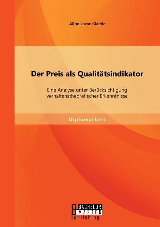 Produktbild: Der Preis als Qualit&auml;tsindikator: Eine Analyse unter Ber&uuml;cksichtigung verhaltenstheoretischer Erkenntnisse