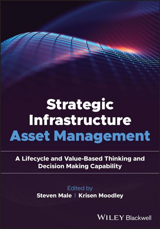 Produktbild: Strategic Infrastructure Asset Management: A Lifecycle and Value-Based Thinking and Decision Making Capability