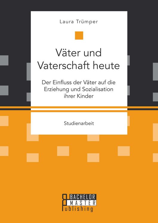 Produktbild: V&auml;ter und Vaterschaft heute: Der Einfluss der V&auml;ter auf die Erziehung und Sozialisation ihrer Kinder