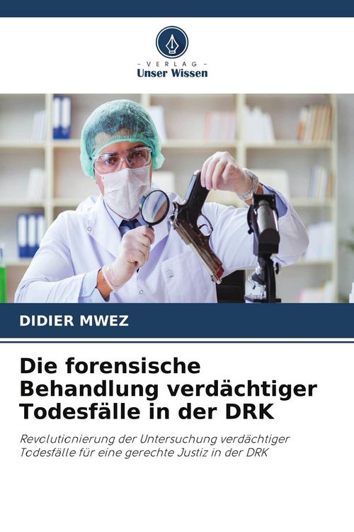 Produktbild: Die forensische Behandlung verd&auml;chtiger Todesf&auml;lle in der DRK