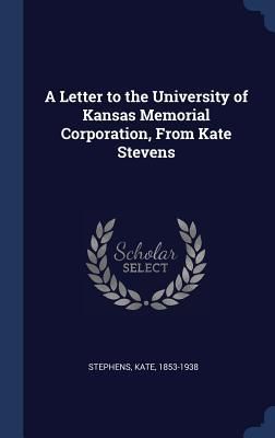 Produktbild: A Letter to the University of Kansas Memorial Corporation, From Kate Stevens