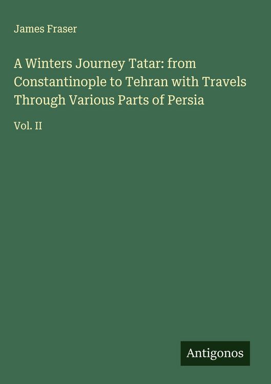Produktbild: A Winters Journey Tatar: from Constantinople to Tehran with Travels Through Various Parts of Persia