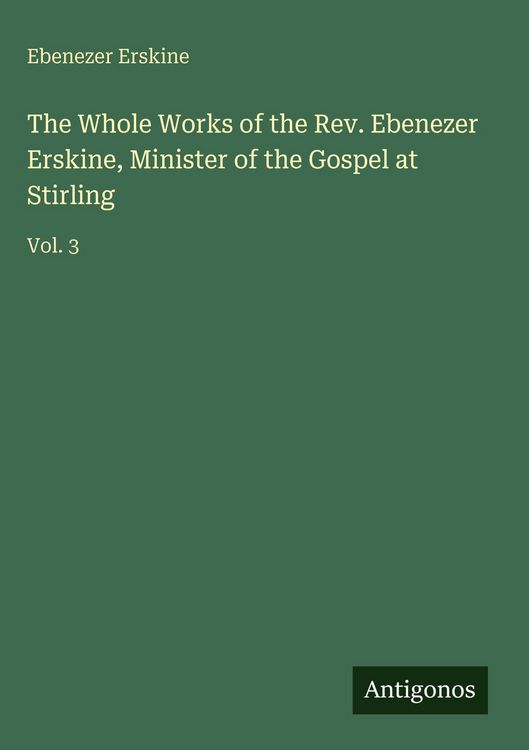 Produktbild: The Whole Works of the Rev. Ebenezer Erskine, Minister of the Gospel at Stirling