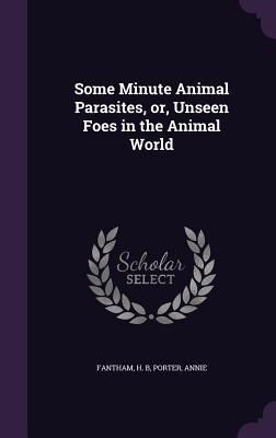 Produktbild: Some Minute Animal Parasites, or, Unseen Foes in the Animal World