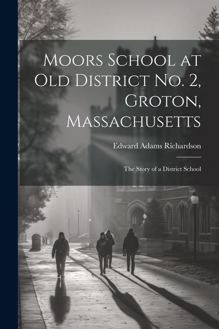 Produktbild: Moors School at old District no. 2, Groton, Massachusetts: The Story of a District School