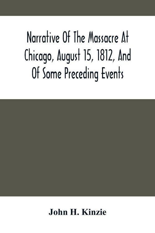 Produktbild: Narrative Of The Massacre At Chicago, August 15, 1812, And Of Some Preceding Events