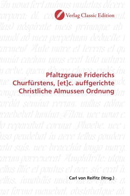 Produktbild: Pfaltzgraue Friderichs Churf&uuml;rstens, [et]c. auffgerichte Christliche Almussen Ordnung