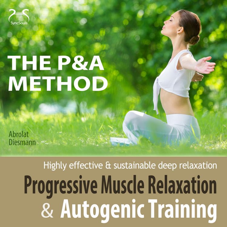 Produktbild: Progressive Muscle Relaxation and Autogenic Training (P&A Method) - highly effective & sustainable deep relaxation