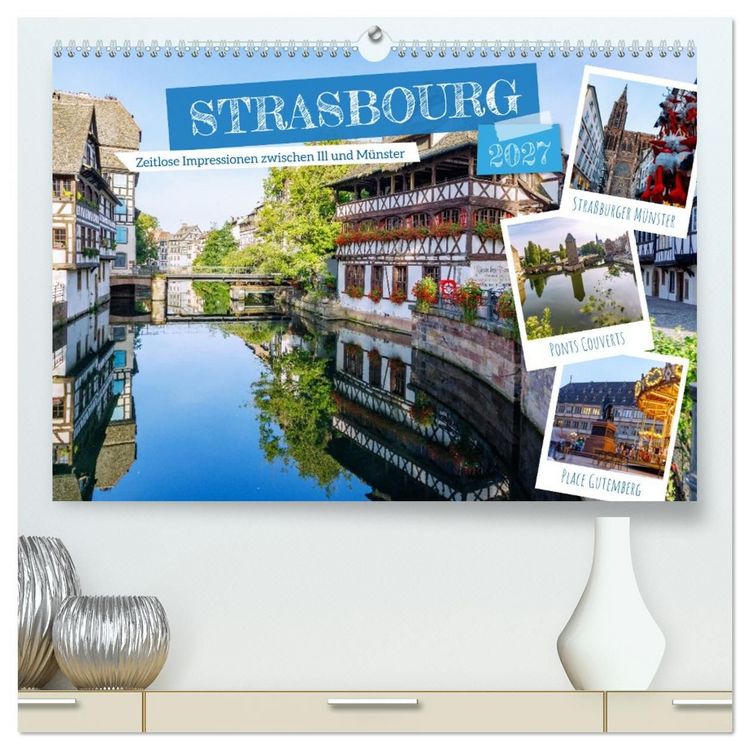 Produktbild: Strasbourg. Zeitlose Impressionen zwischen Ill und M&uuml;nster (hochwertiger Premium Wandkalender 2027 DIN A2 quer), Kunstdruck in Hochglanz
